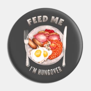 Feed Me I'm Hungover Pin