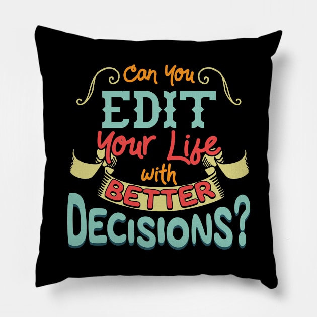 Funny Can You Edit Your Life With Better Decisions Pillow by theperfectpresents