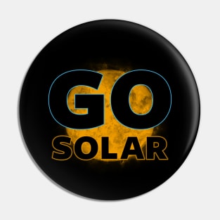 Go Solar Environmental Climate Change Awareness Sun Power Slogan Pin