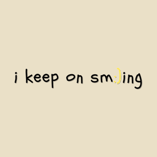 I Keep On Smiling T-Shirt