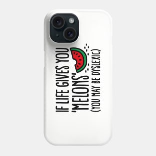 If live gives you melons, you may be dyslexic Phone Case