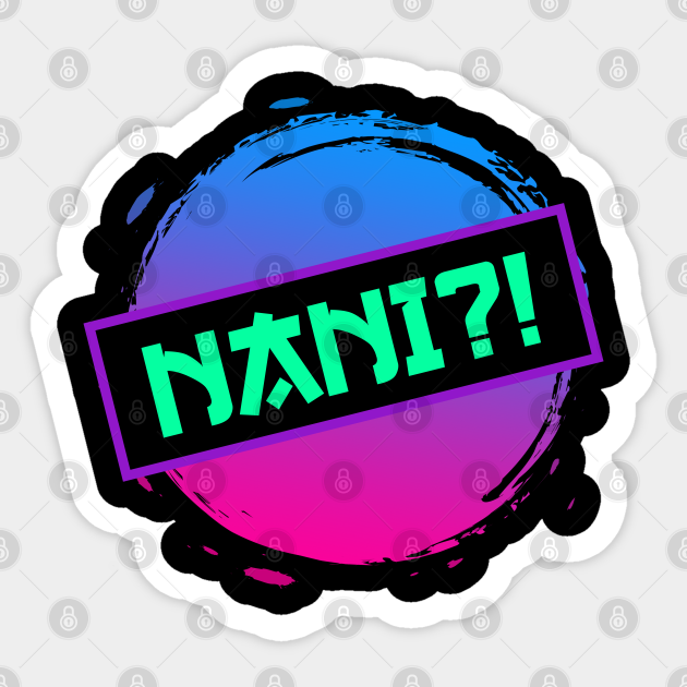 Nani!? Nani Anime Memes - Anime - Sticker | TeePublic Nani!? Nani Anime Memes - Anime - Sticker | TeePublic