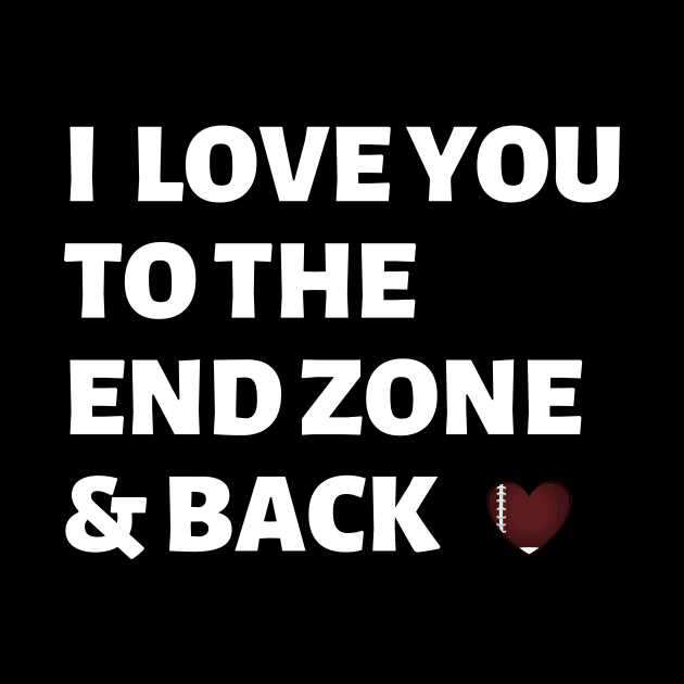 I Love You to The End Zone & Back by BBbtq