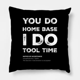 "You do home base. I do tool time" - I can't, I have plans in the garage Pillow