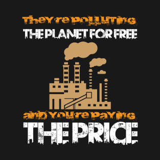 They Polluting The Planet - Climate Change Nature Activism Quote T-Shirt