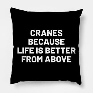 Cranes: Because life is better from above Pillow