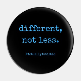 Different, Not Less Neurodivergent Actually Autistic Pride Pin