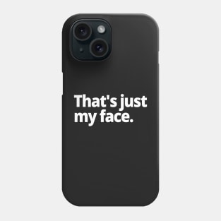 That's just my face. Phone Case