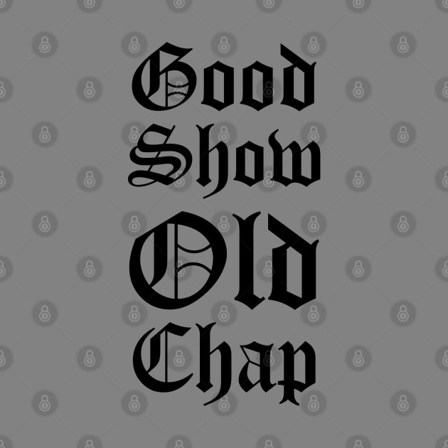 Good Show Old Chap by jon.jbm@gmail.com