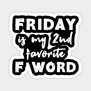 Friday Is My 2nd Favorite F Word Magnet