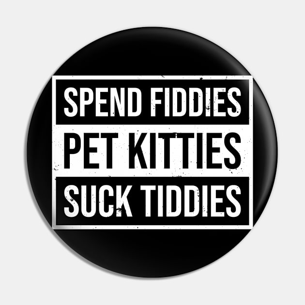 Spend Fiddies Pet Kitties Suck Tiddies Pin by BramCrye