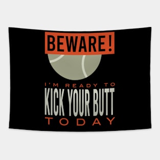 Tennis Beware I'm Ready to Kick Your Butt Today Tapestry