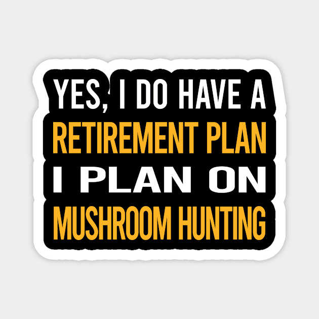 Funny My Retirement Plan Mushroom Hunting Mushrooms Mushrooming Mycology Mycologist Foraging Forager Magnet by Happy Life