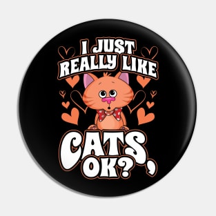 I Just Really Like Cats OK Pin