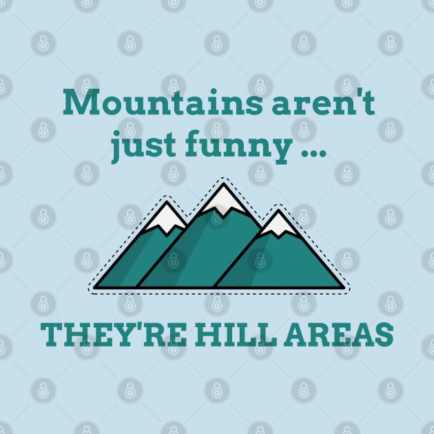 Mountains Aren’t Just Funny … They’re Hill Areas - Life puns by TravelTeezShop