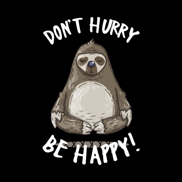 Don_t Hurry Be Happy Cute Yoga Sloth by TeeAaron