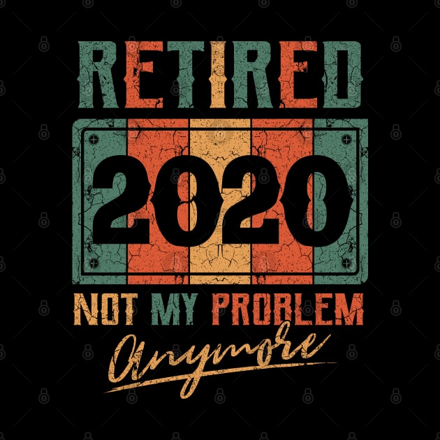 Retired 2020 not my problem anymore by aneisha