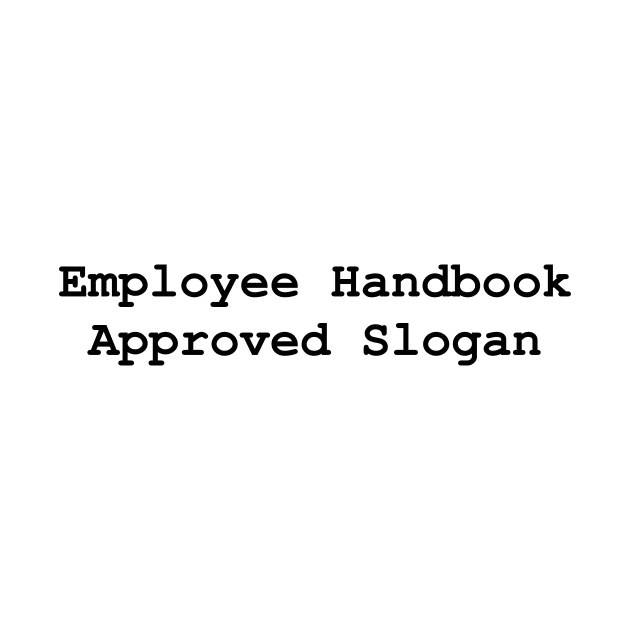 Employee Handbook Approved Slogan by strangemenagerie