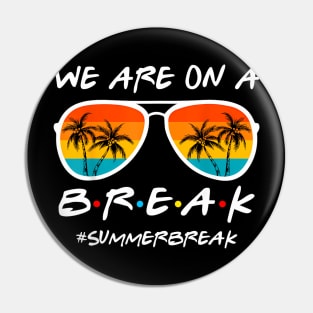 We Are On A Break Last Day Of School Teacher Summer Women Pin