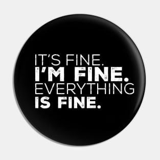 It's Fine. I'm Fine. Everything Is Fine. Pin