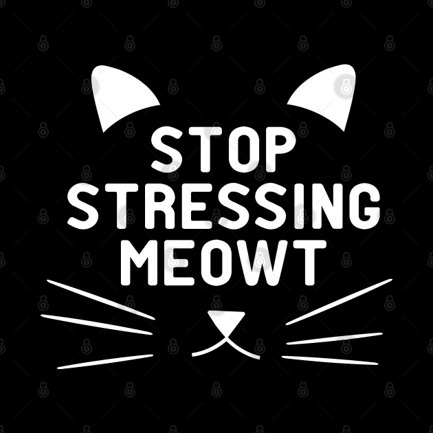 Cat - Stop Stressing Meowt by KC Happy Shop