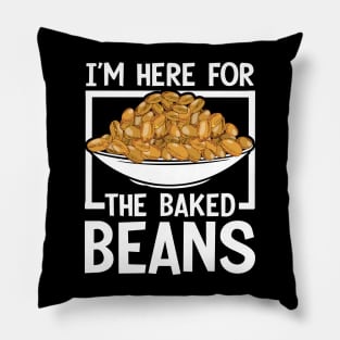 I'm Here For The Baked Beans Pillow