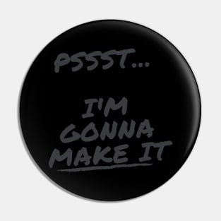 I'm Gonna Make it Pin