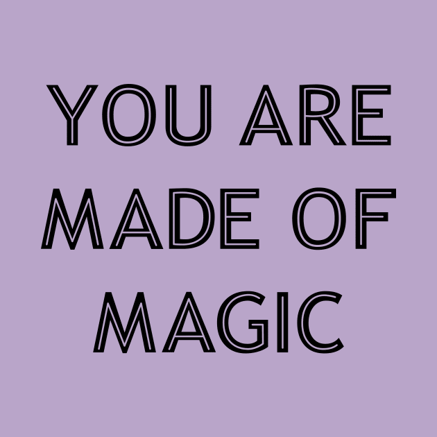 You Are Made Of Magic black by theMstudio