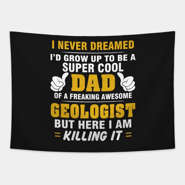 GEOLOGIST Dad  – Super Cool Dad Of Freaking Awesome GEOLOGIST Tapestry by rhettreginald