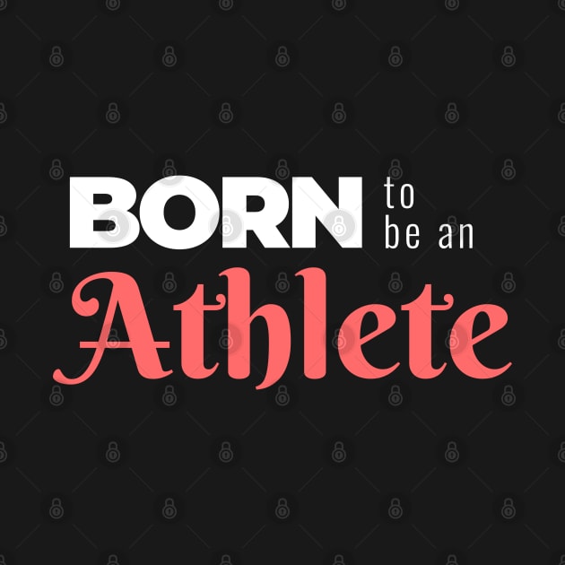 BORN to be an Athlete (DARK BG) | Minimal Text Aesthetic Streetwear Unisex Design for Fitness/Athletes | Shirt, Hoodie, Coffee Mug, Mug, Apparel, Sticker, Gift, Pins, Totes, Magnets, Pillows by design by rj.