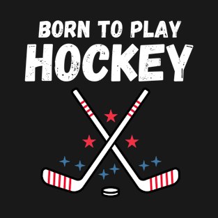 Born to play Hockey for love of the sport T-Shirt