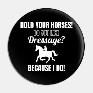 Hold Your Horses! Do You Like Dressage? Because I Do! Pin