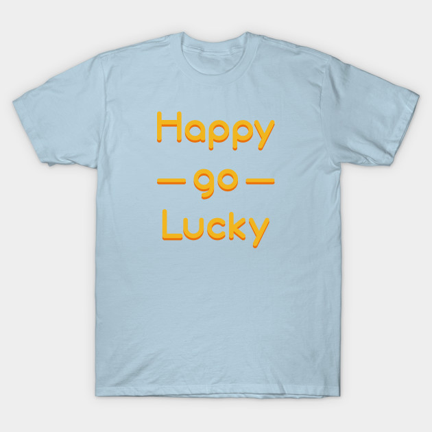 Discover Happy go Lucky - Happy Go Lucky - T-Shirt