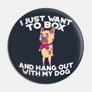 I just want to box and hang out with my dog Pin