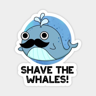 Shave The Whales Cute Animal Pun Magnet