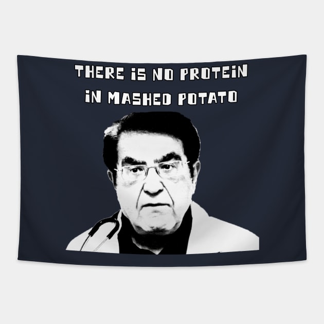 Dr. Now - There Is No Protein In Mashed Potato Tapestry by Moulezitouna