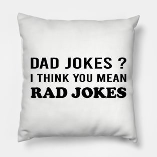 Dad Jokes I Think You Mean Rad Jokes Pillow