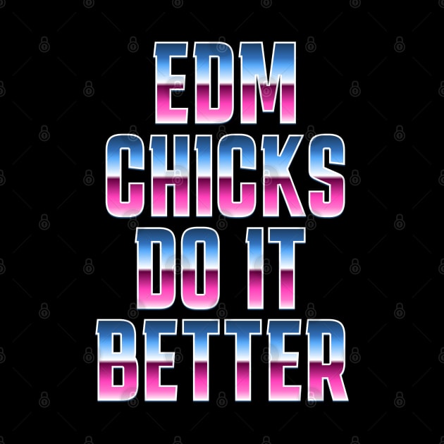 EDM Chicks Do It Better by GypsyBluegrassDesigns