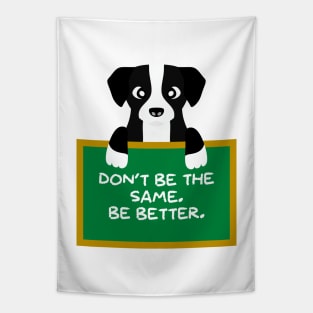 Advice Dog - Don't Be The Same. Be Better. Tapestry