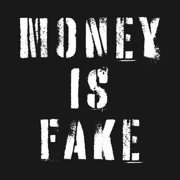 Money Is Fake by n23tees