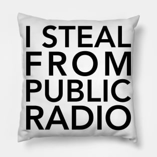 I Steal from Public Radio-Black Pillow