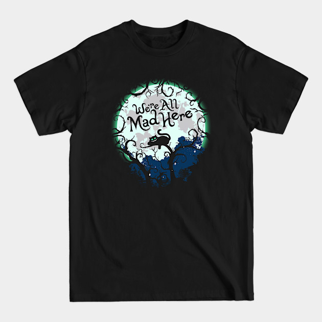 Disover The Cheshire Cat. We're All Mad Here. - Cheshire Cat - T-Shirt