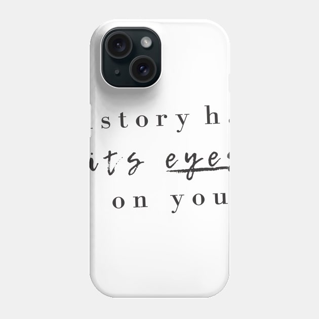 history has its eyes on you Phone Case by blablagnes