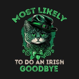 Most Likely To Do an Irish goodbye - Funny St Patrick's Day Saying Quote Gift ideas T-Shirt