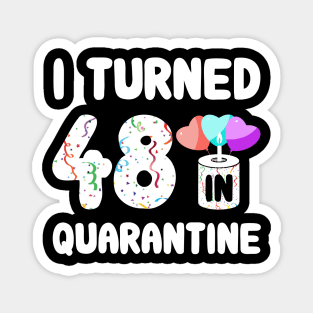 I Turned 48 In Quarantine Magnet