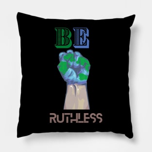 BE RUTHLESS Pillow