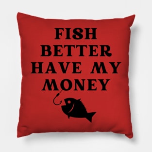 Fish Better Have My Money Pillow