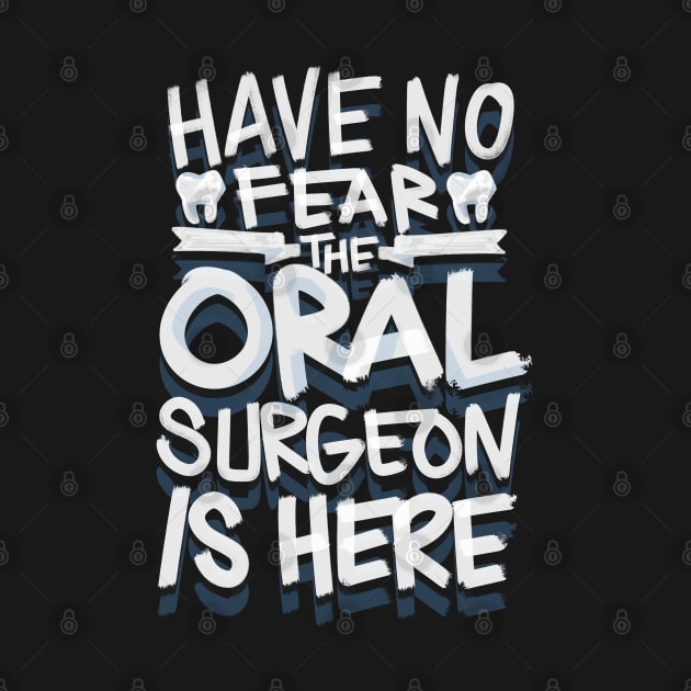 Have No Fear the Oral Surgeon is here Dentist by aneisha