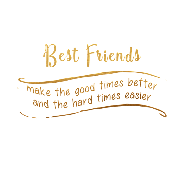 Best Friends Make The Good Times Better And The Hard Times Easier by HurmerintaArt