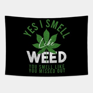 Weed Yes I smell like weed & You smell like you missed out Tapestry